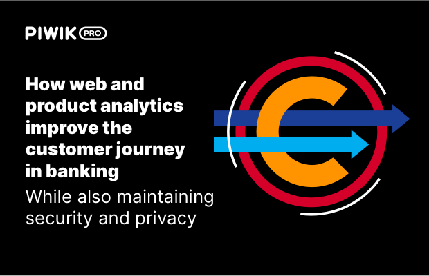 How web and product analytics improve the customer journey in banking (while also maintaining security and privacy)